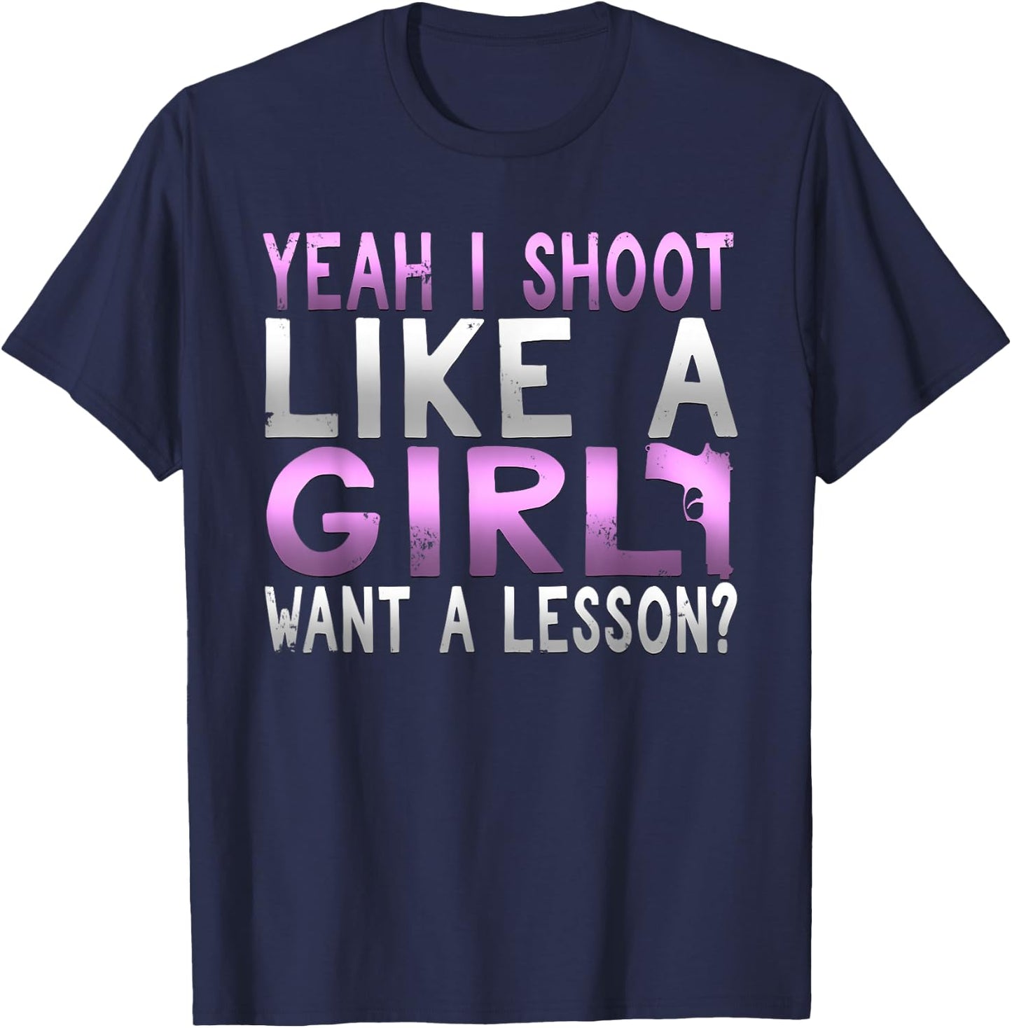Funny Yeah I Shoot Like A Girl Want A Lesson Hunting T Shirt T-Shirt - T-Shirt | Navy