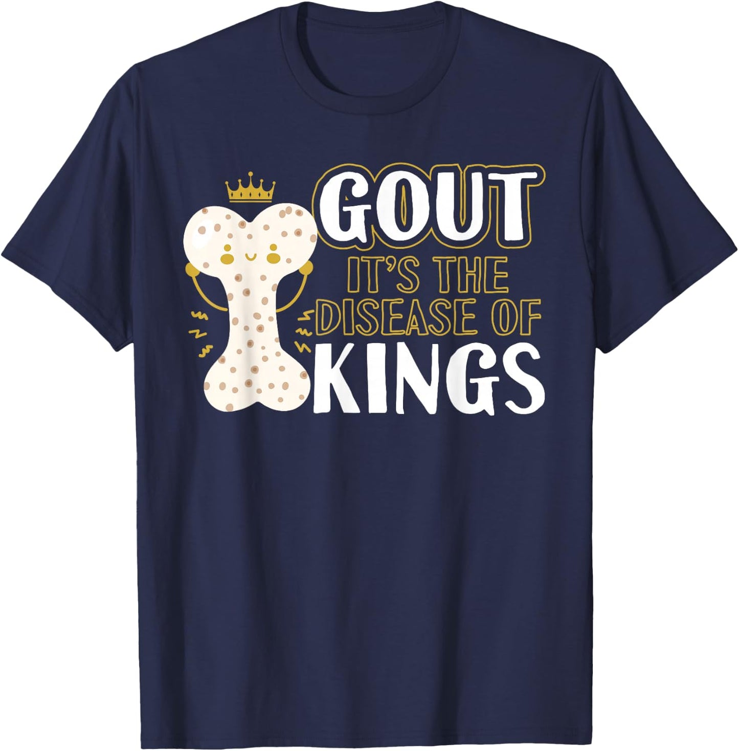 Funny Gout Disease Of Kings Arthritis Rheumatologists T-Shirt - T-Shirt | Navy