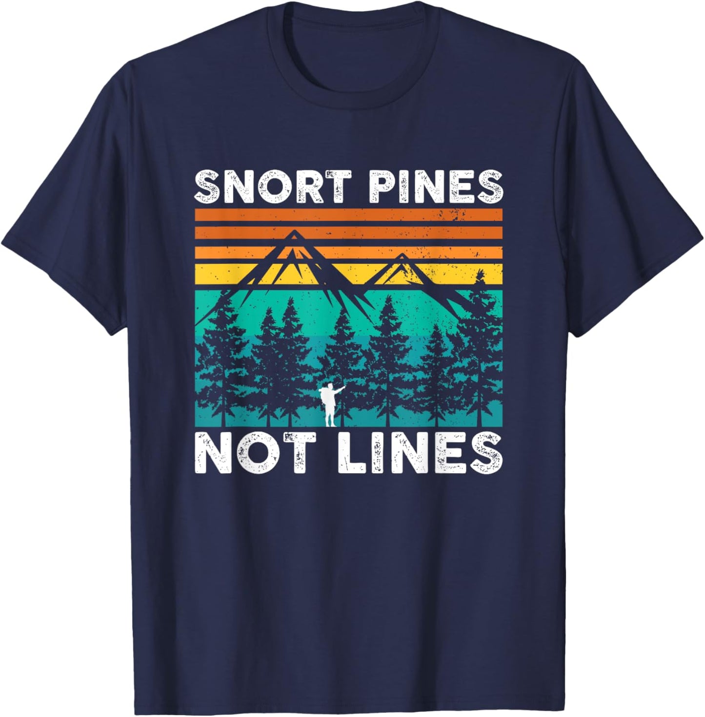 Snort Pines Not Lines Funny Camping Hiking Scout Gift T-Shirt - T-Shirt | Navy