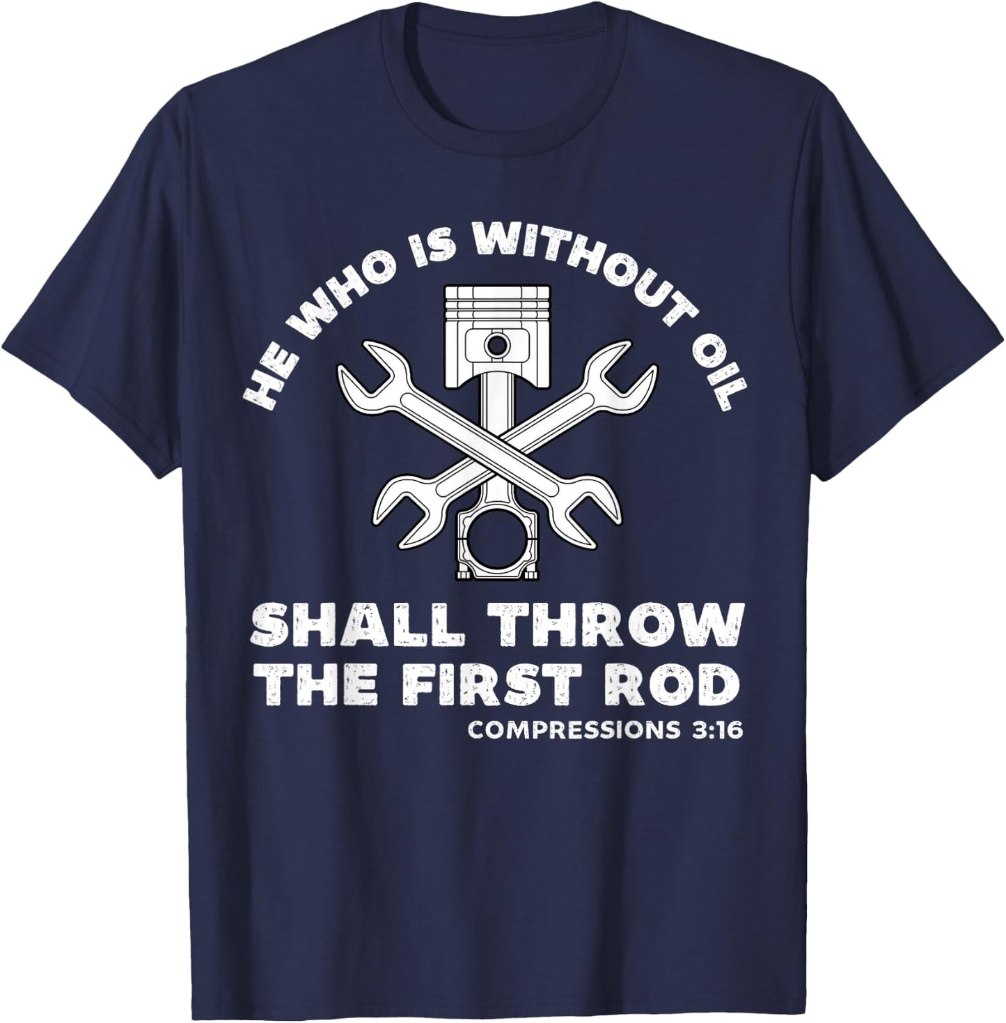 He Who Is Without Oil Shall Throw The First Rod Car Mechanic T-Shirt - T-Shirt | Navy
