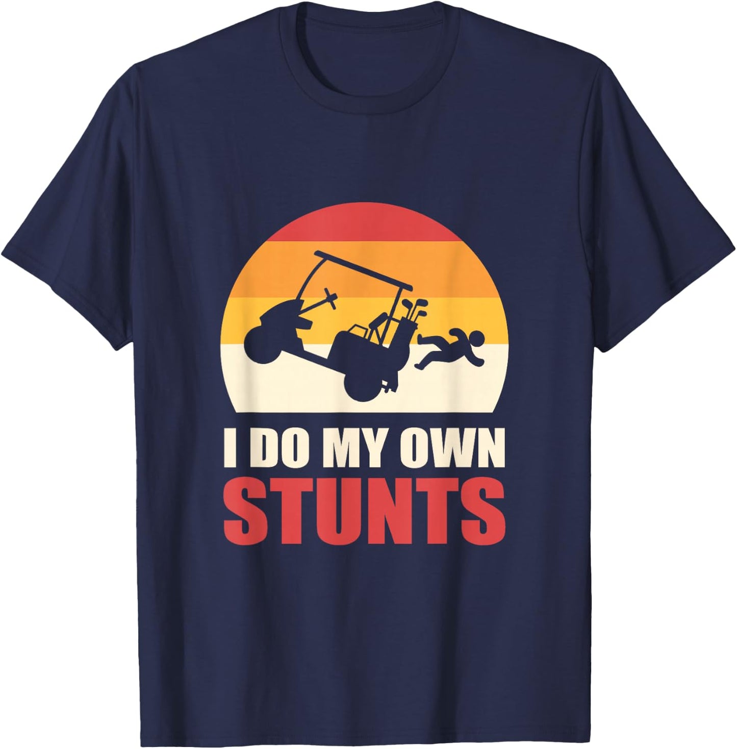 I Do My Own Stunts Golf Cart Stunt T-Shirt - T-Shirt | Navy