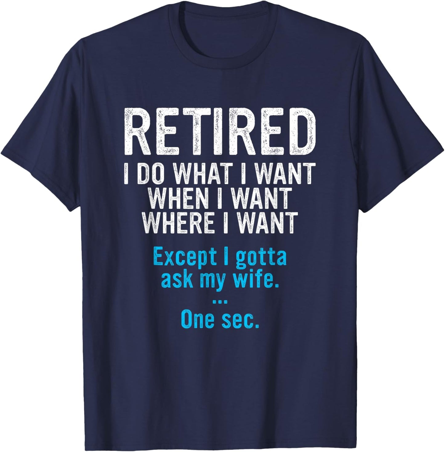 Retired Father I Do What I Want When I Want Funny Retirement T-Shirt - T-Shirt | Navy