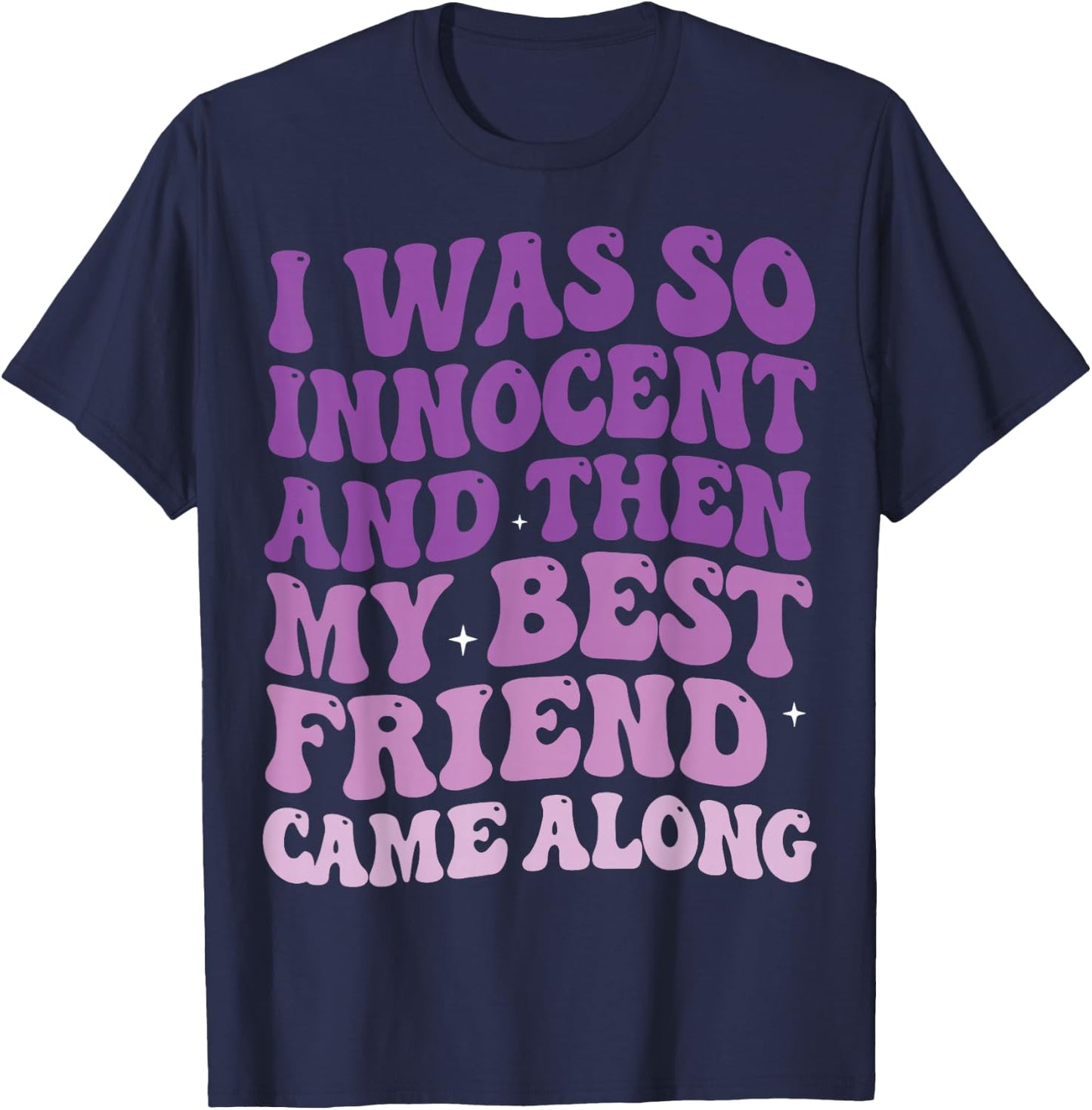I was So Innocent and Then My Best Friend Came Along T-Shirt - T-Shirt | Navy