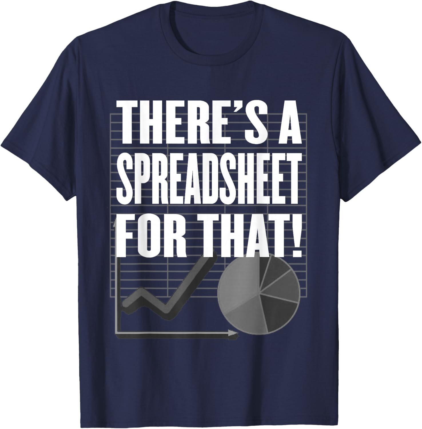 There's a Spreadsheet for That! - Data Nerd, Office or Tech T-Shirt - T-Shirt | Navy