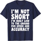 I'm Not Short Funny Sarcastic Gift T-Shirt - T-Shirt | Navy