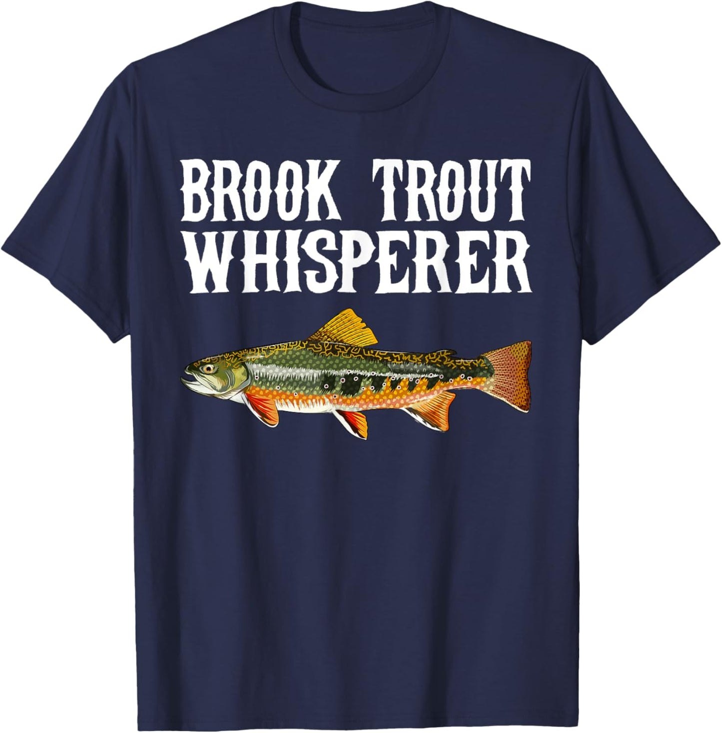 Brook Trout Whisperer Funny Fish Lover T-Shirt - T-Shirt | Navy