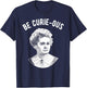 Marie Curie Pun - Be Curious - Women in Science T-Shirt - T-Shirt | Navy
