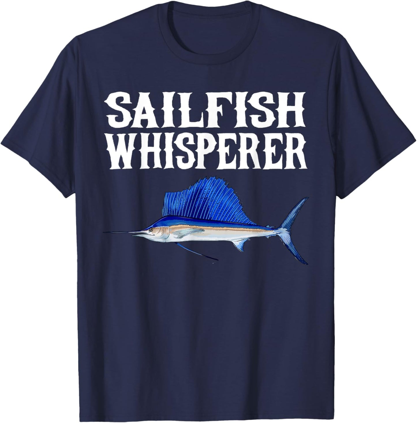Sailfish Whisperer Funny Fish Lover T-Shirt - T-Shirt | Navy