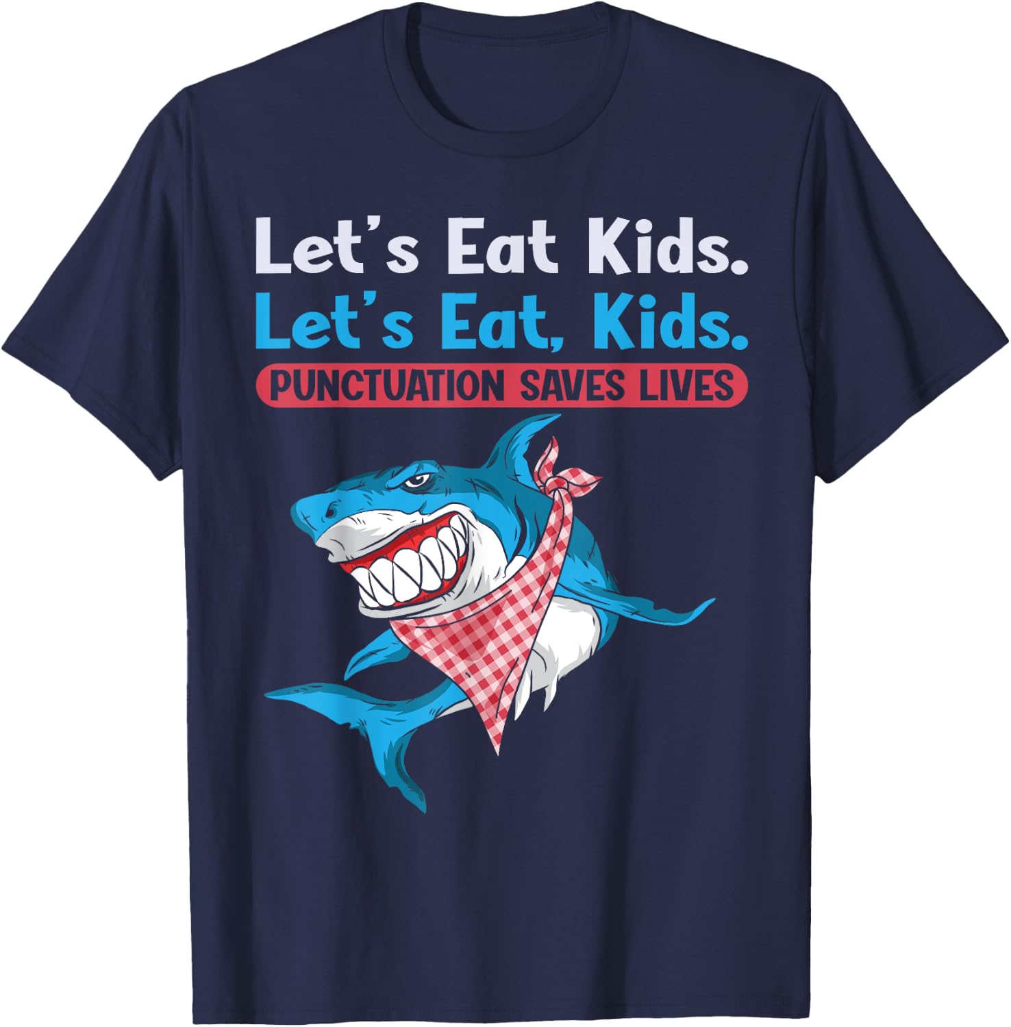 Let's Eat Kids Punctuation Saves Lives Grammar Shark T-Shirt - T-Shirt | Navy
