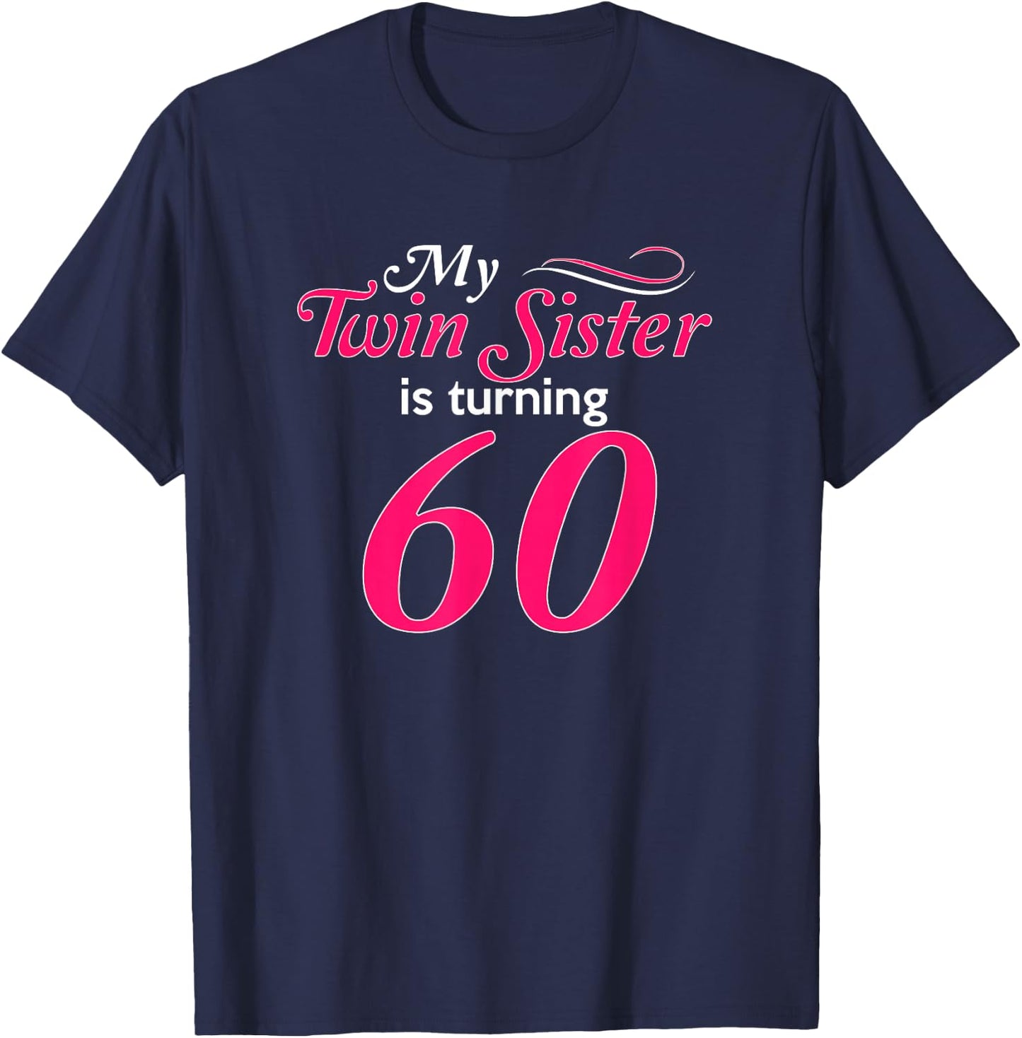 Funny My Twin Sister Is Turning 60th Birthday 60th Birthday T-Shirt - T-Shirt | Navy