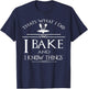 Thats What I Do I Bake And I Know Things T-Shirt - T-Shirt | Navy
