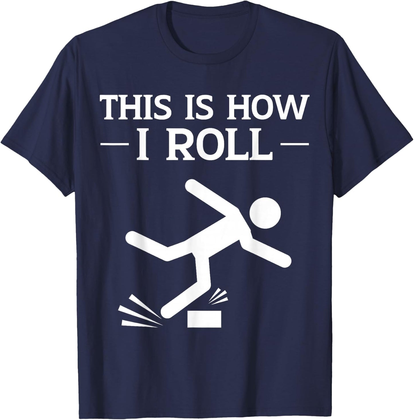 This is How I Roll Funny Clumsy People Accident Prone Person T-Shirt - T-Shirt | Navy
