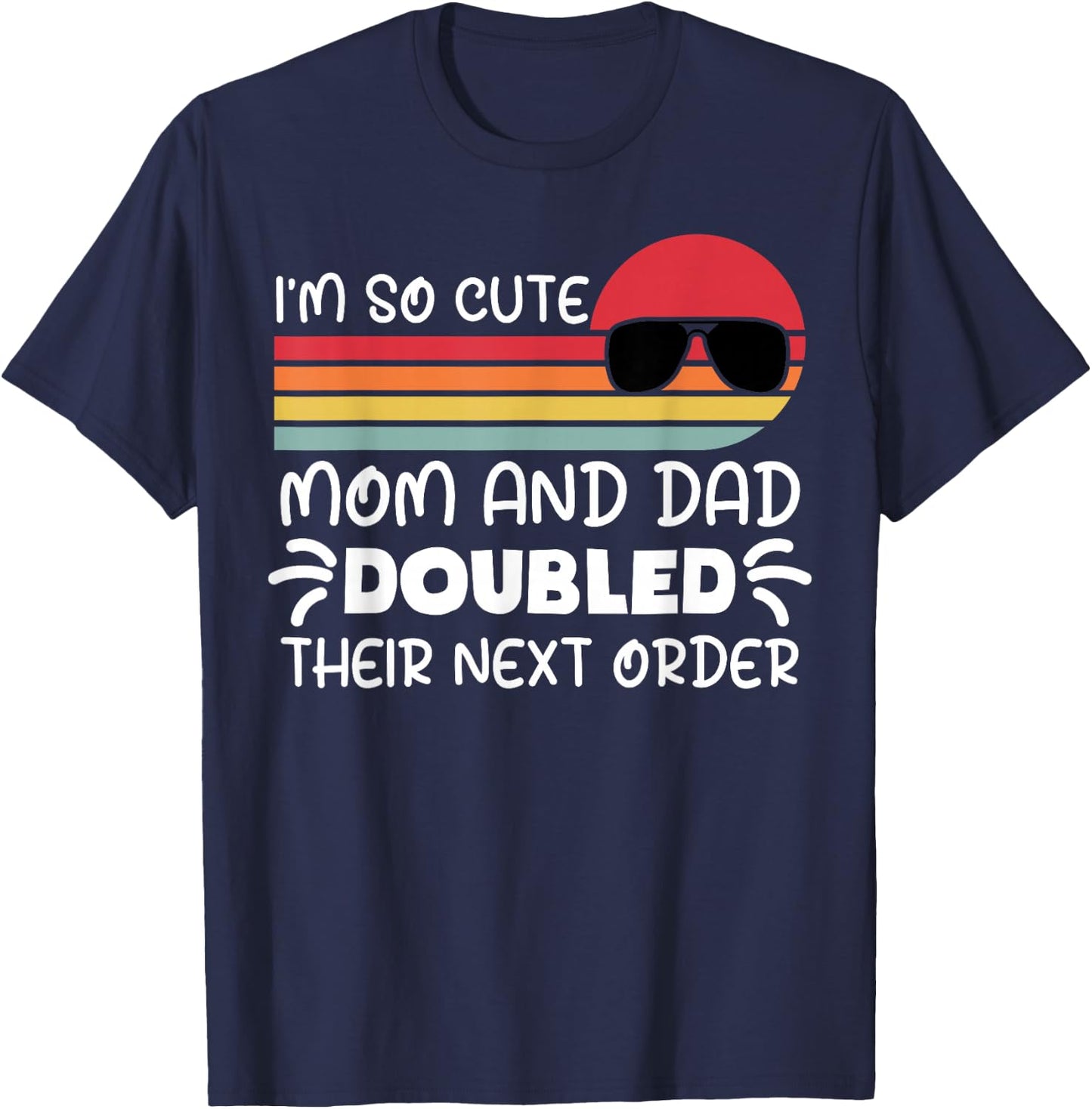 I'm so Cute Mom and Dad Doubled Their Next Order Girls Boys T-Shirt - T-Shirt | Navy
