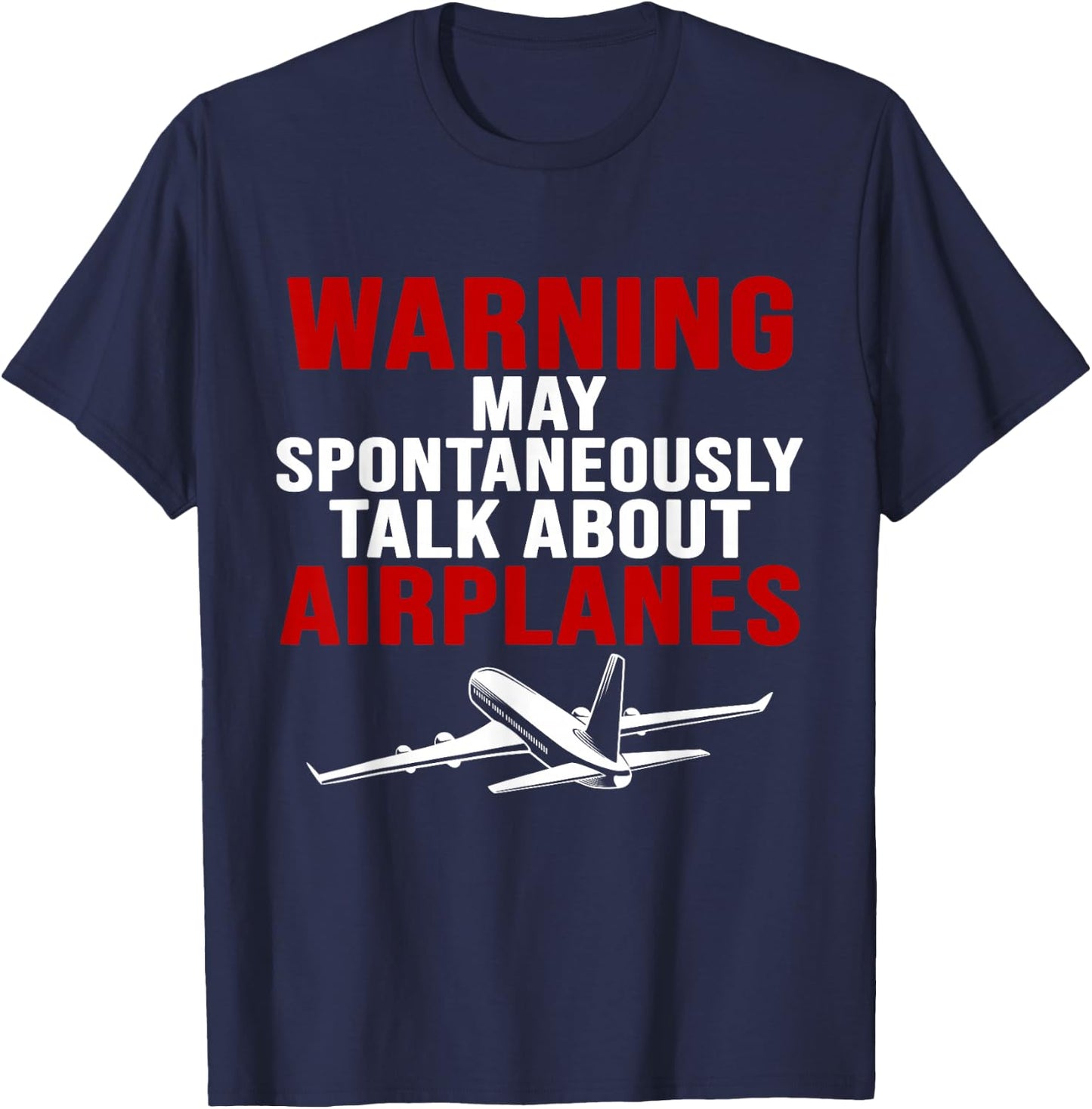 Warning I May Spontaneously Talk About Airplanes T-Shirt - T-Shirt | Navy