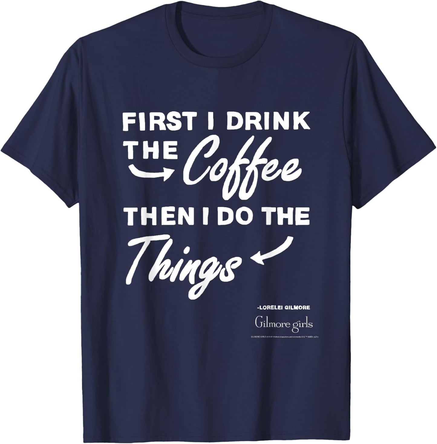 Gilmore Girls First I Drink The Coffee Text TV Show T-Shirt - T-Shirt | Navy