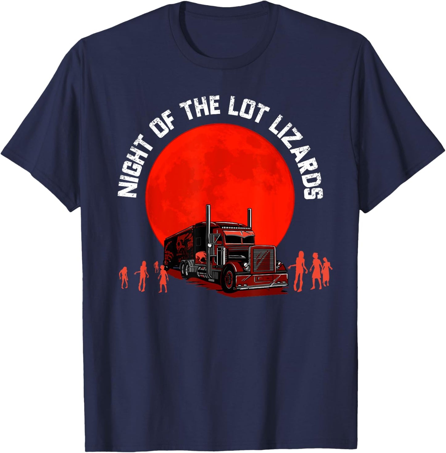 Night Of The Lot Lizards Funny Zombie Trucker Halloween T-Shirt - T-Shirt | Navy
