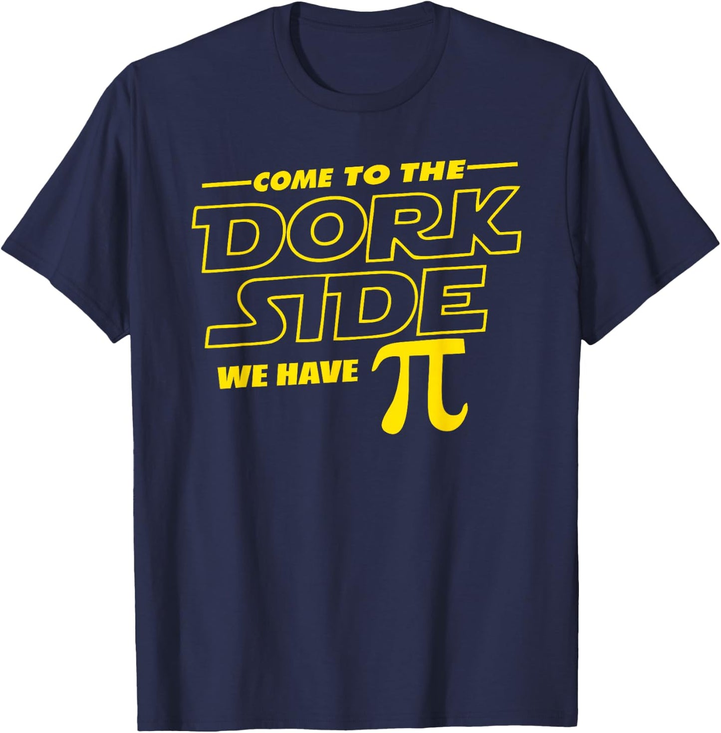 Come to the Dork Side We Have Pi Day Math Geek T-Shirt - T-Shirt | Navy
