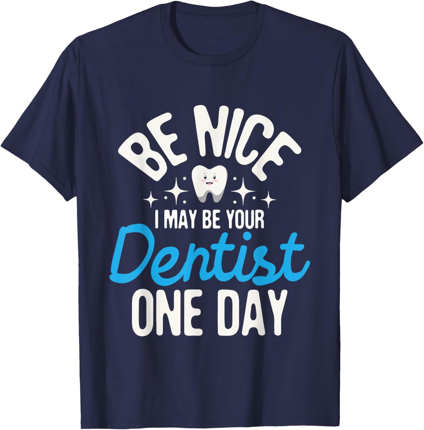 I May Be Your Dentist One Day - Dentistry Dental Student DDS T-Shirt - T-Shirt | Navy