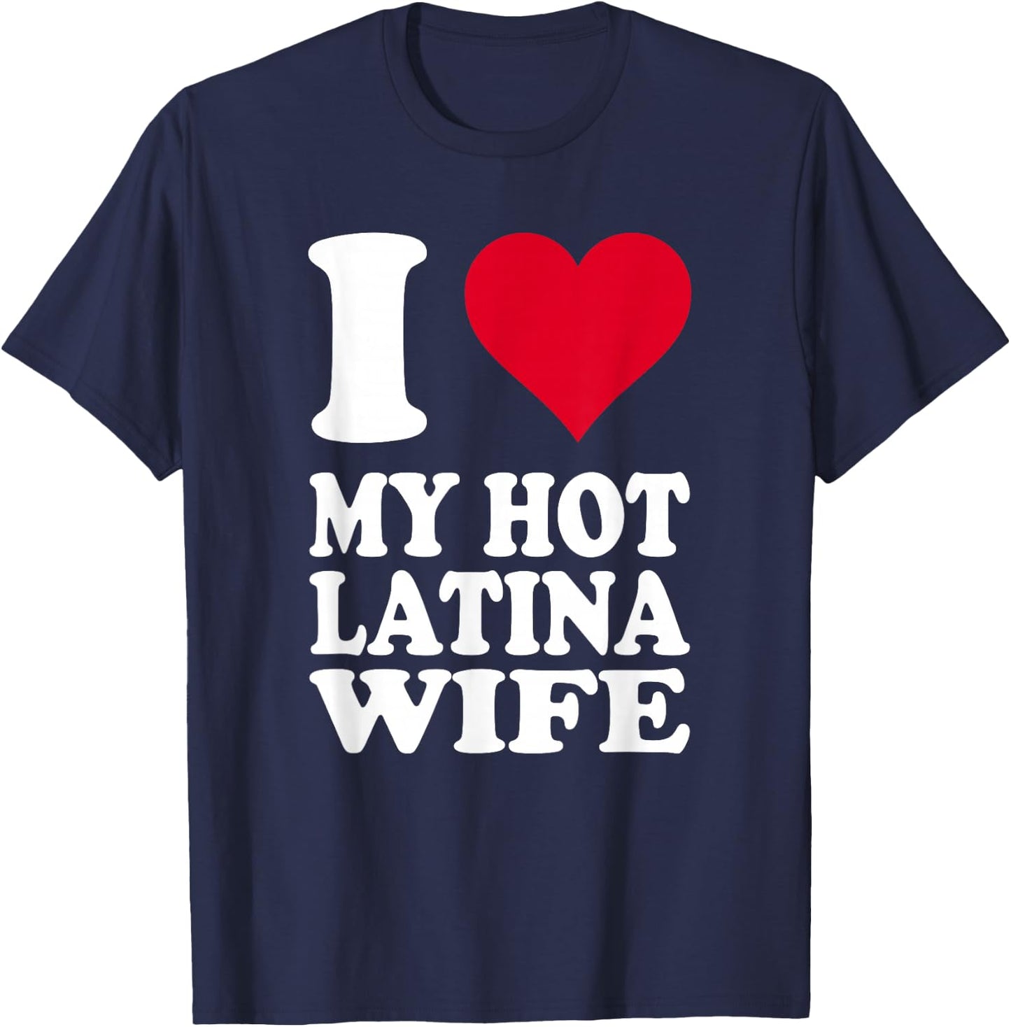 I Love My Hot Latina Wife T-Shirt - T-Shirt | Navy