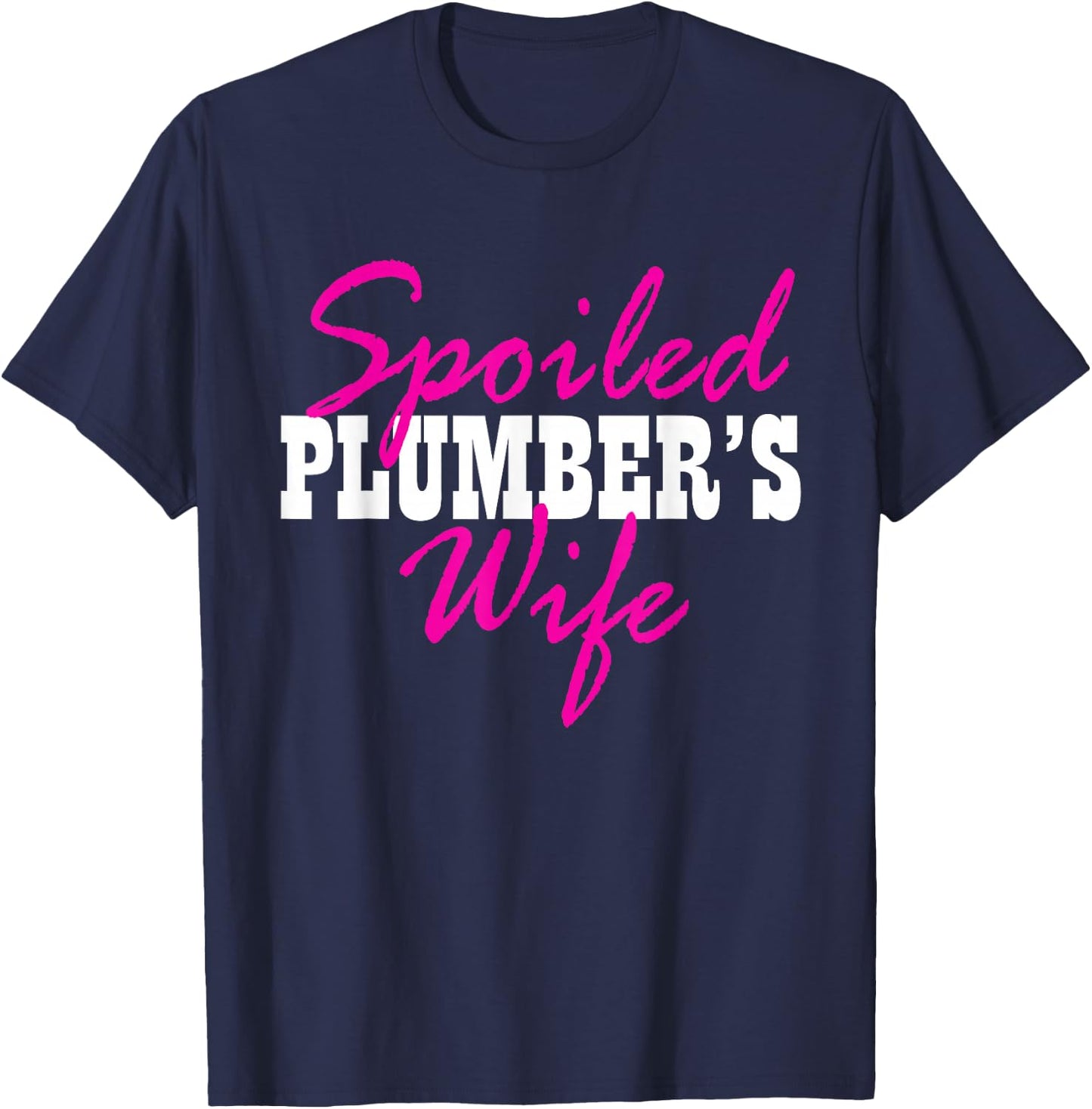 Spoiled Wife Of A Plumber Fun T-Shirt - T-Shirt | Navy