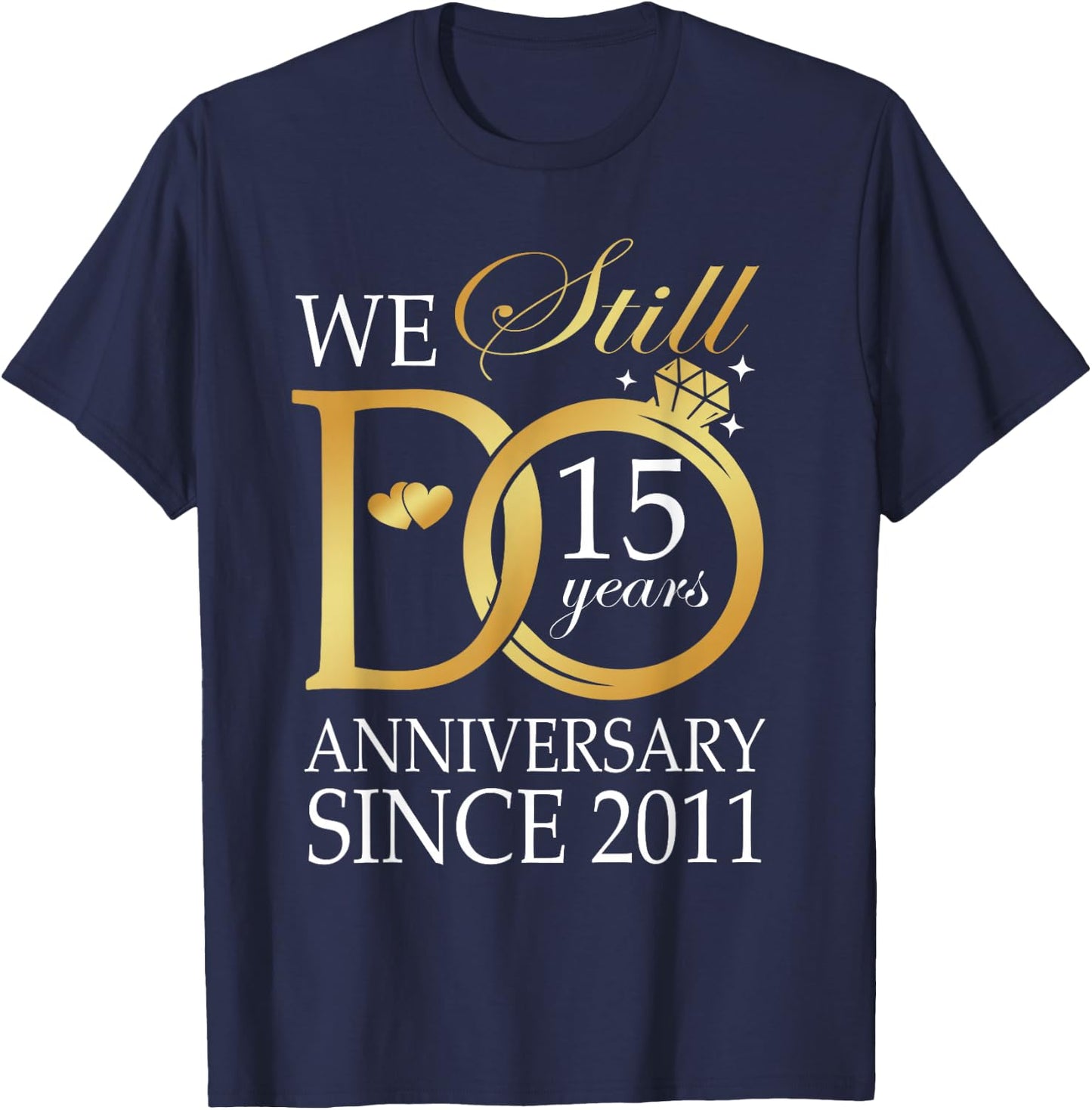 15th Wedding Anniversary We Still Do 15 Years Since 2011 T-Shirt - T-Shirt | Navy