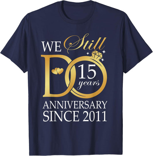 15th Wedding Anniversary We Still Do 15 Years Since 2011 T-Shirt - T-Shirt | Navy