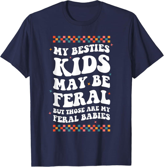 My Besties Kids May Be Feral But Those Are My Feral Babies T-Shirt - T-Shirt | Navy