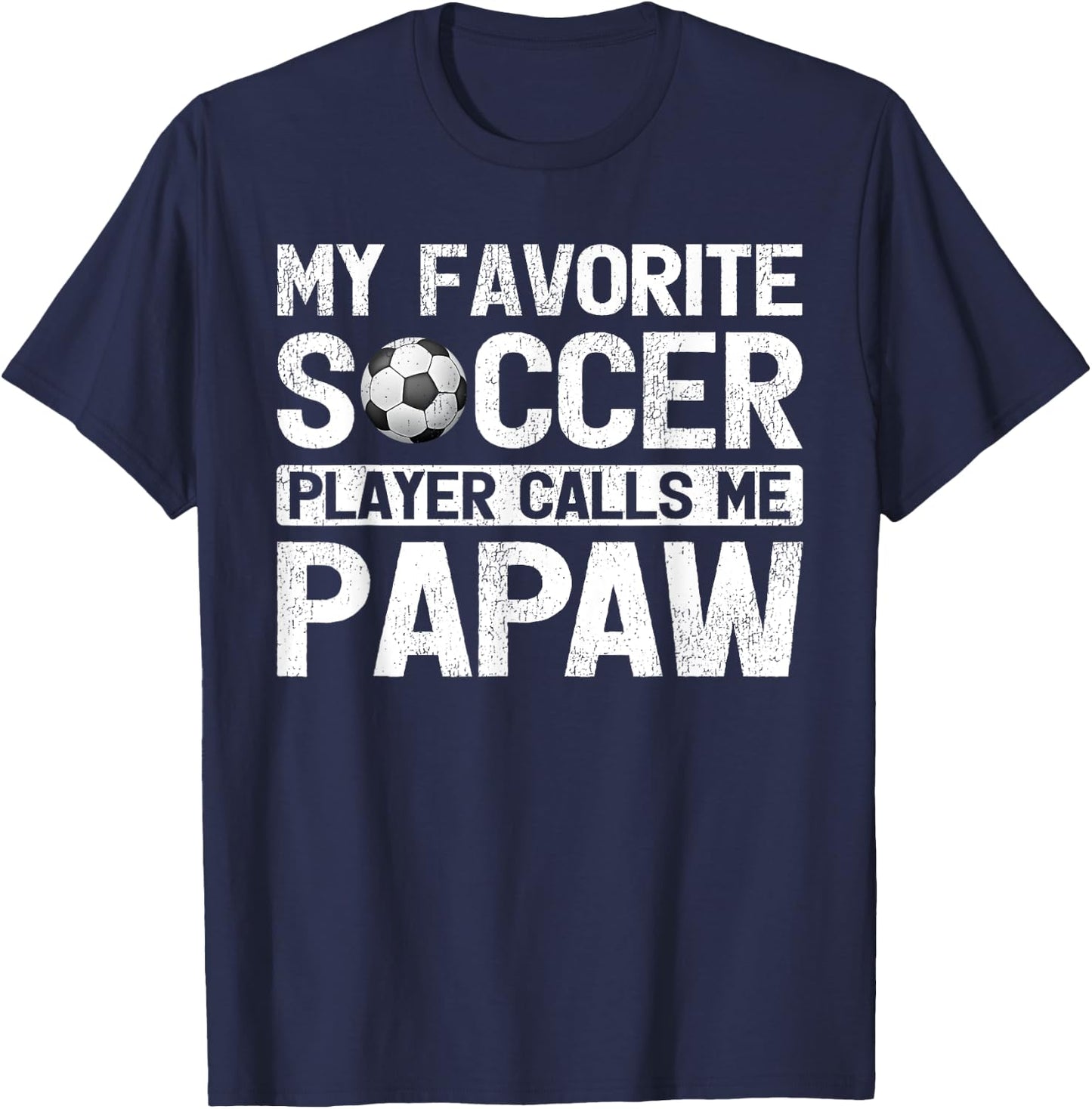My Favorite Soccer Player Calls Me Papaw Fathers Day T-Shirt - T-Shirt | Navy