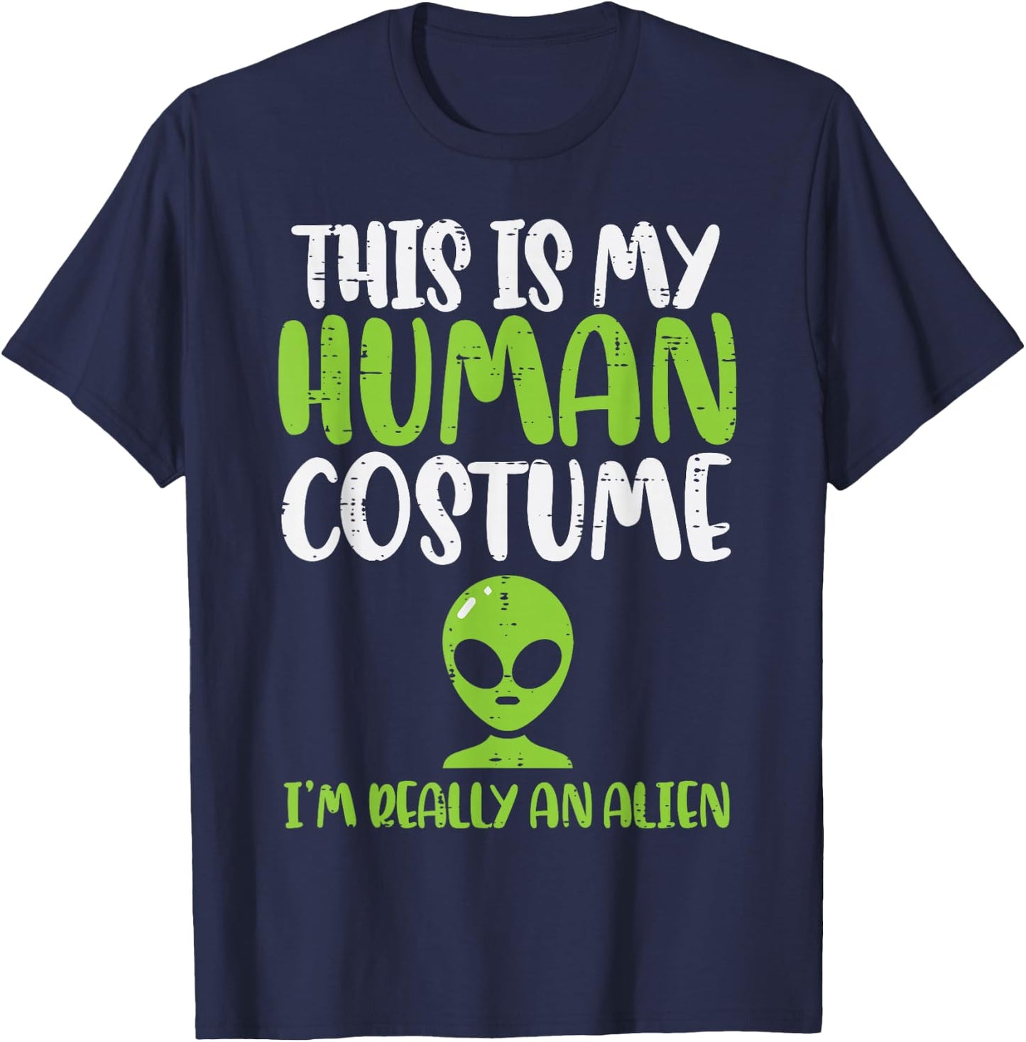 My Human Costume Im An Alien Funny Halloween ET Space Lover T-Shirt - T-Shirt | Navy