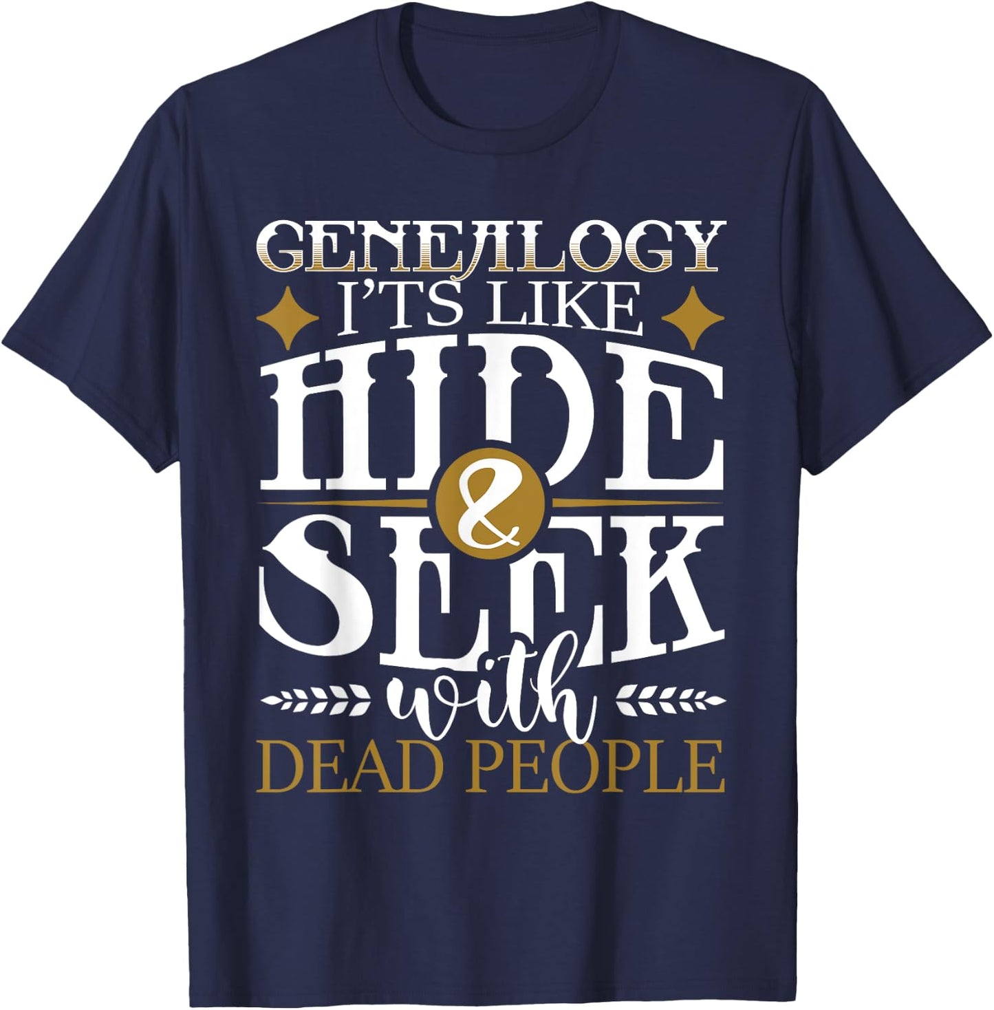 Genealogy Hide & Seek With Dead People Genealogist Ancestry T-Shirt - T-Shirt | Navy