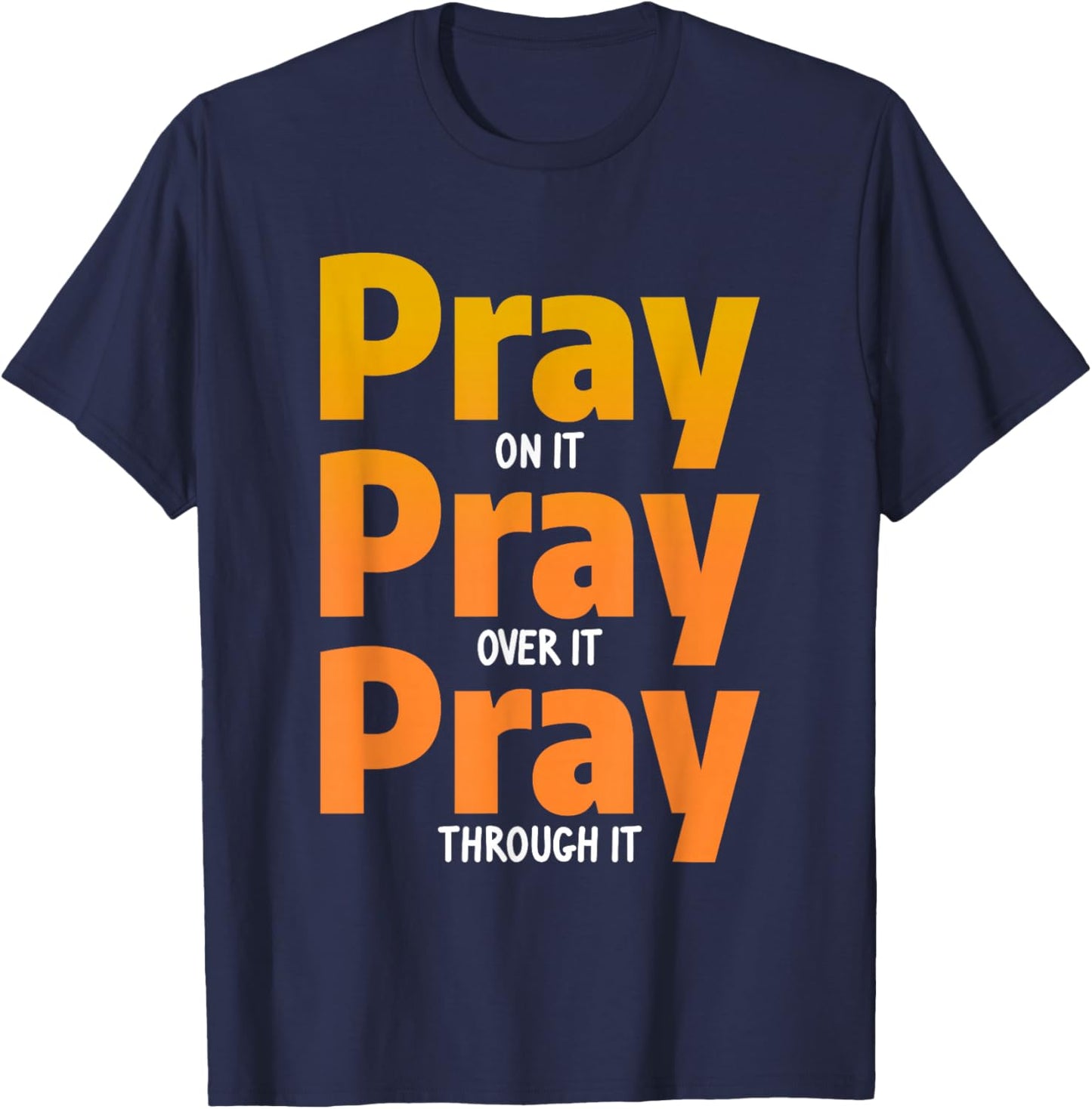 Pray On It Pray Over It Pray Through It Christian T-Shirt - T-Shirt | Navy
