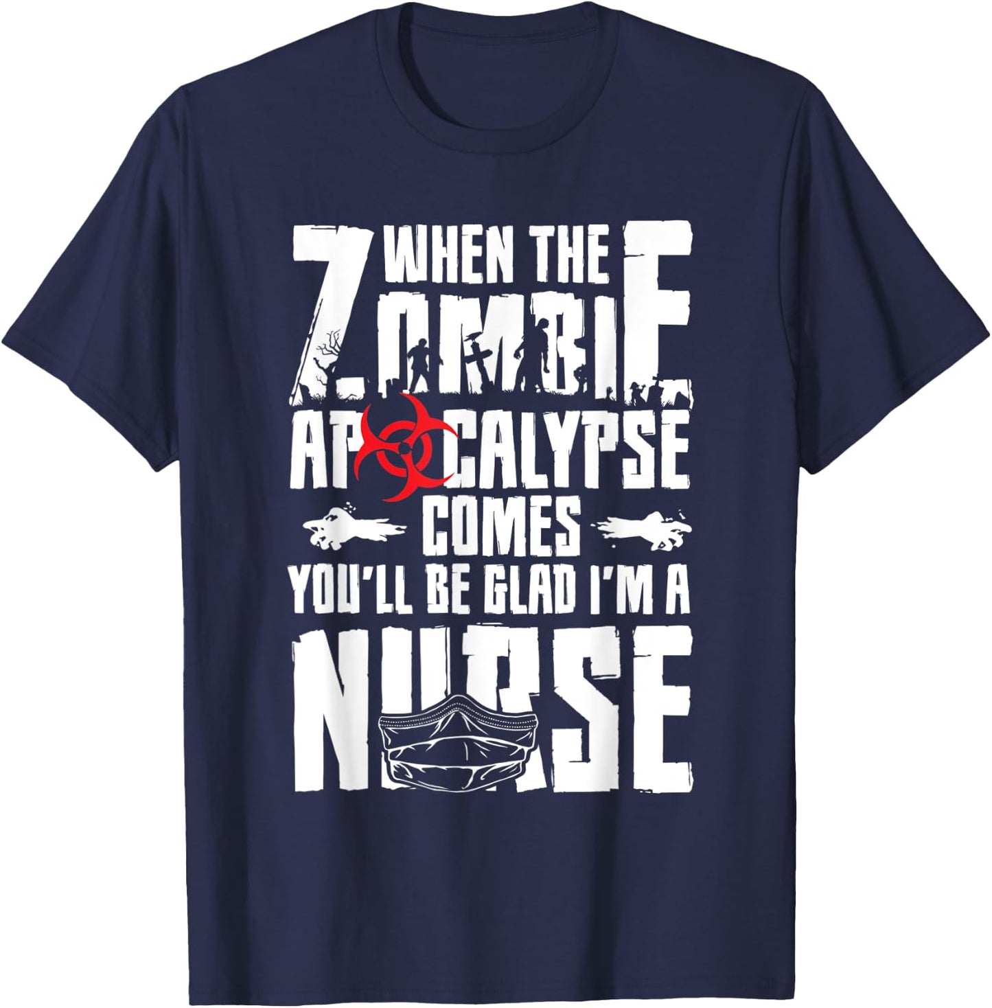 When The Zombie Apocalypse Comes You'll Be Glad I'm A Nurse T-Shirt - T-Shirt | Navy