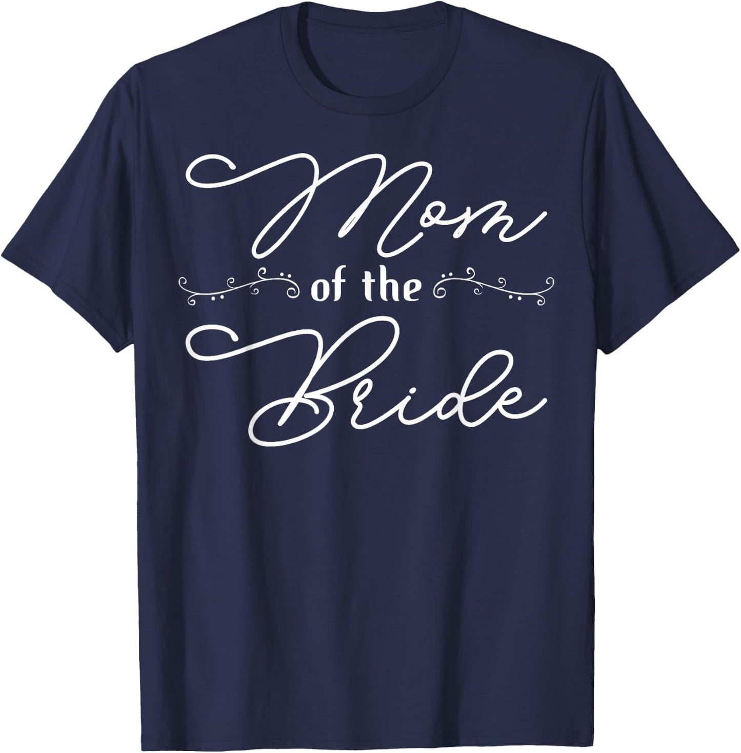Mother Of The Bride Mom Of The Bride Mom Bride Mother T-Shirt - T-Shirt | Navy