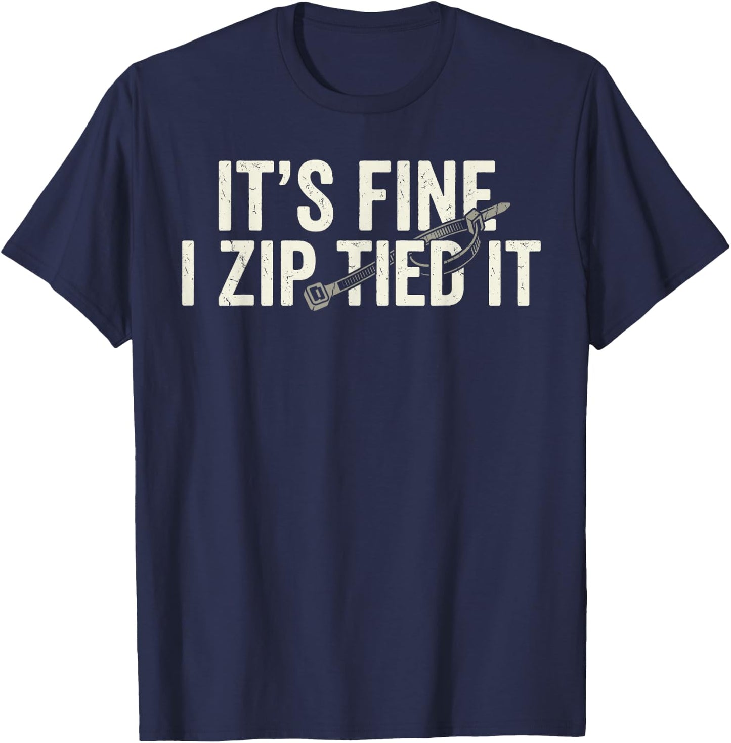 It's Fine I Zip Tied It Funny Mechanic Car Father's Day T-Shirt - T-Shirt | Navy