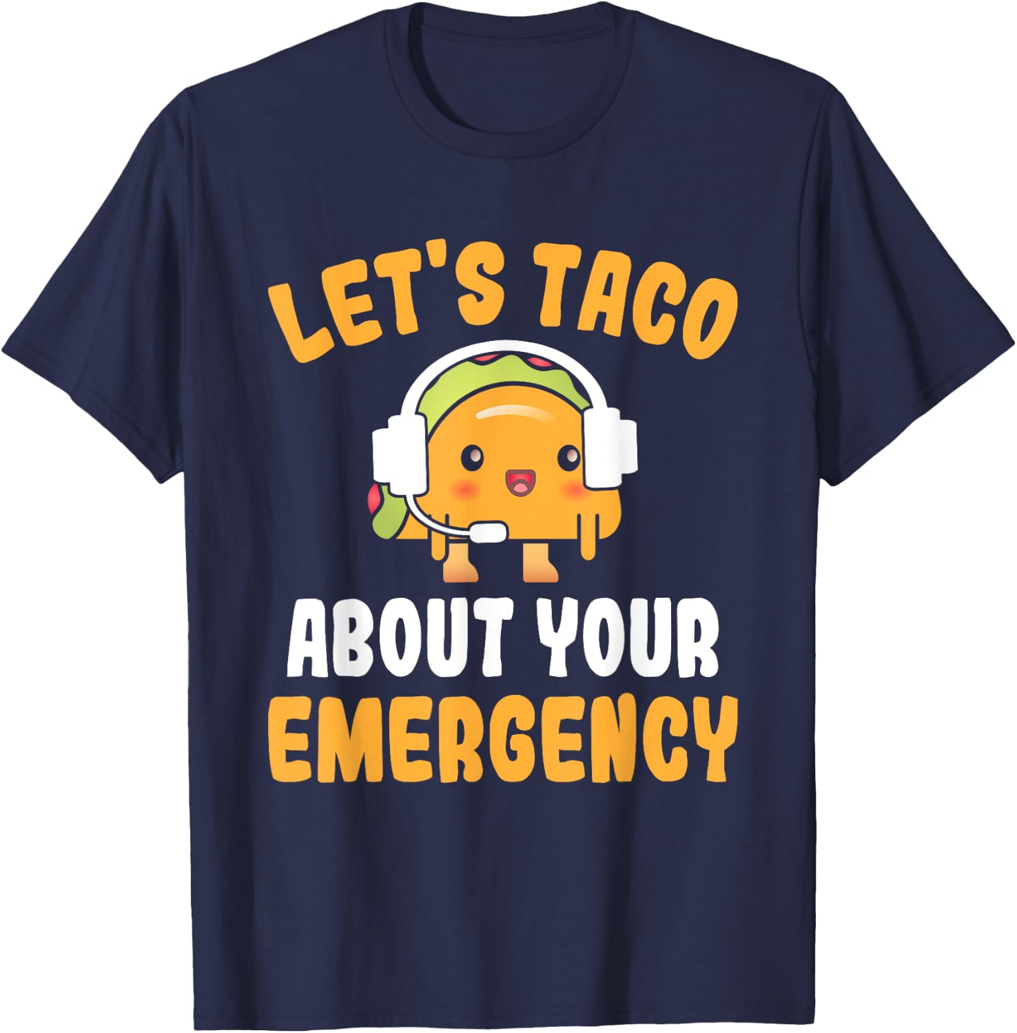 Let's Taco About Your Emergency Funny 911 Dispatcher T-Shirt - T-Shirt | Navy
