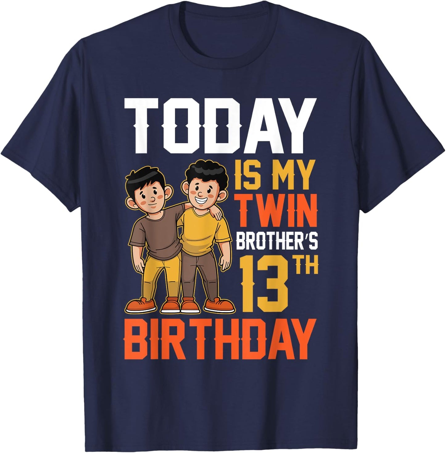 Today Is My Twin Brother's 13th Birthday Happy 13 Years Old T-Shirt - T-Shirt | Navy