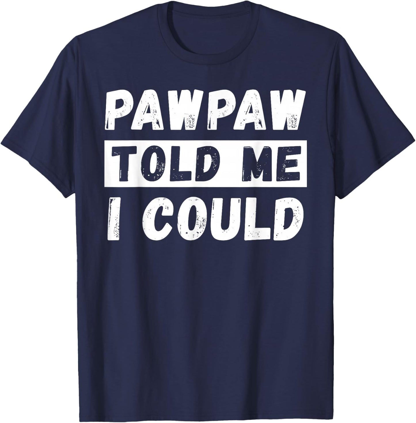 Pawpaw Told Me I Could Kids Youth Funny Grandkid T-Shirt - T-Shirt | Navy