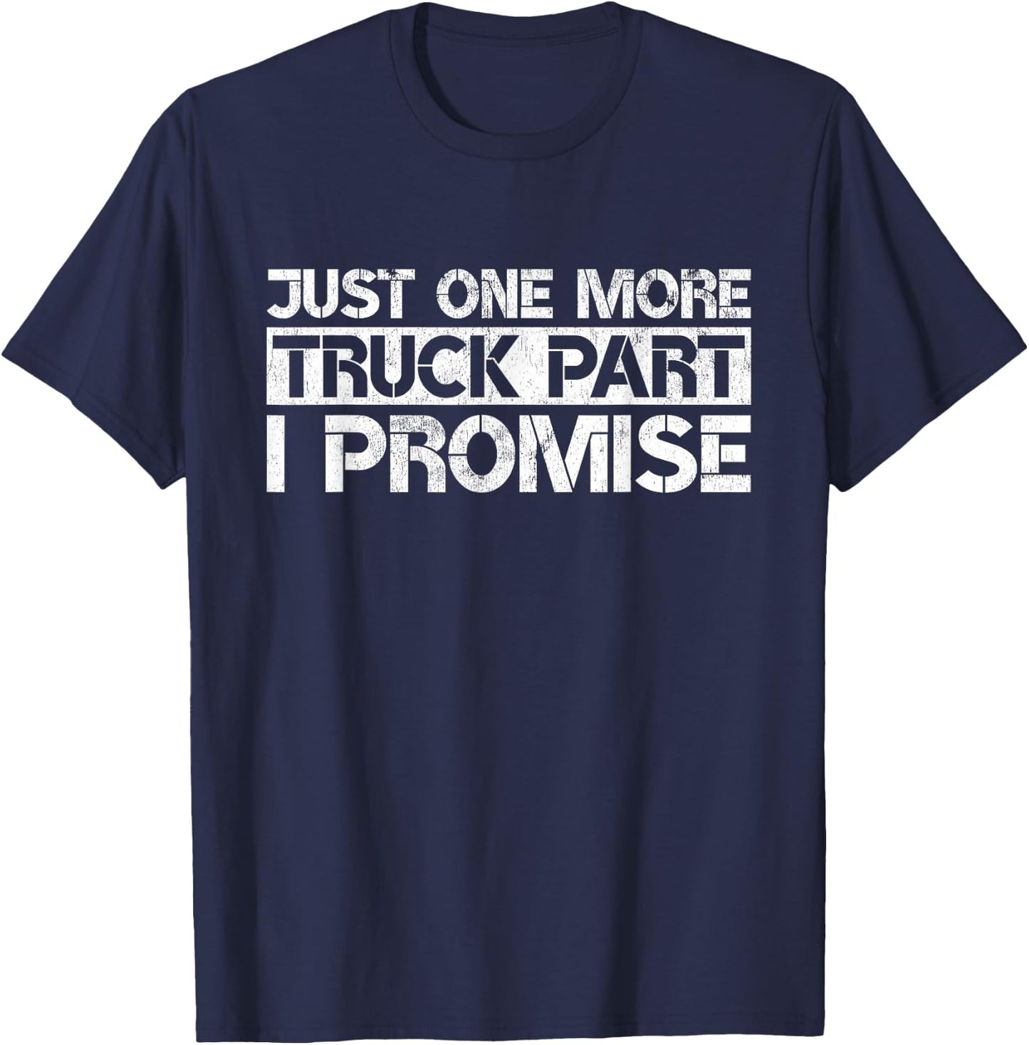 Just One More Truck Part I Promise Funny Truck Mechanic Gift T-Shirt - T-Shirt | Navy