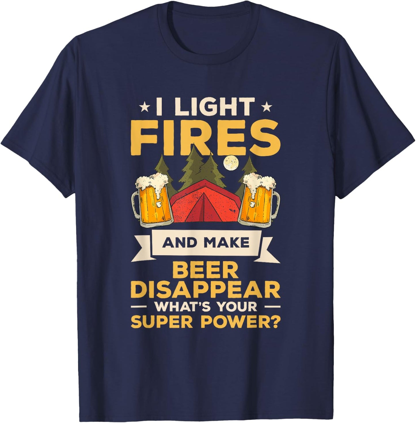 I Light Fires And Make Beer Disappear What's Your Superpower T-Shirt - T-Shirt | Navy