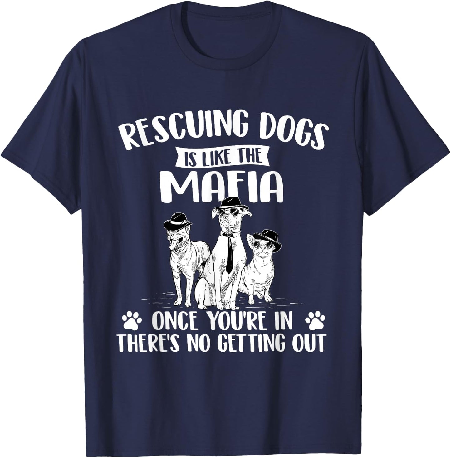 Rescuing Dogs is Like The Mafia - Dog Rescue Dog Adoption T-Shirt - T-Shirt | Navy