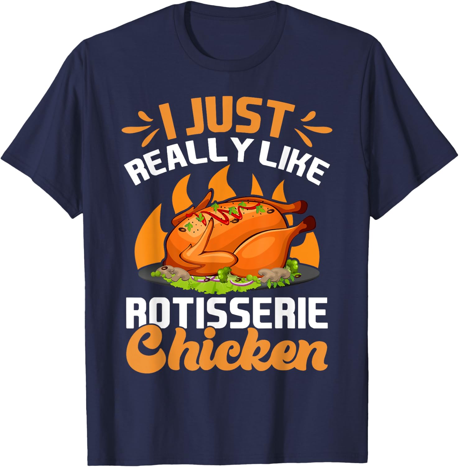 I Just Really Like Rotisserie Chicken Food T-Shirt - T-Shirt | Navy