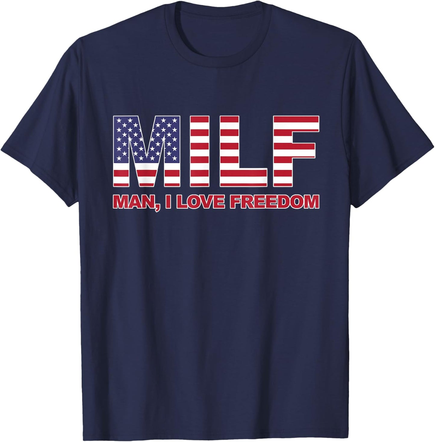 MILF Man I love Freedom American Flag United States America T-Shirt - T-Shirt | Navy