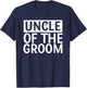 Uncle Of The Groom Shirt Gifts T-Shirt - T-Shirt | Navy