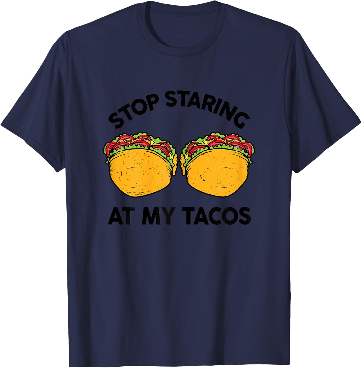 Taco-Shirt Girls Stop Staring At My Tacos Funny Mexican-Food T-Shirt - T-Shirt | Navy
