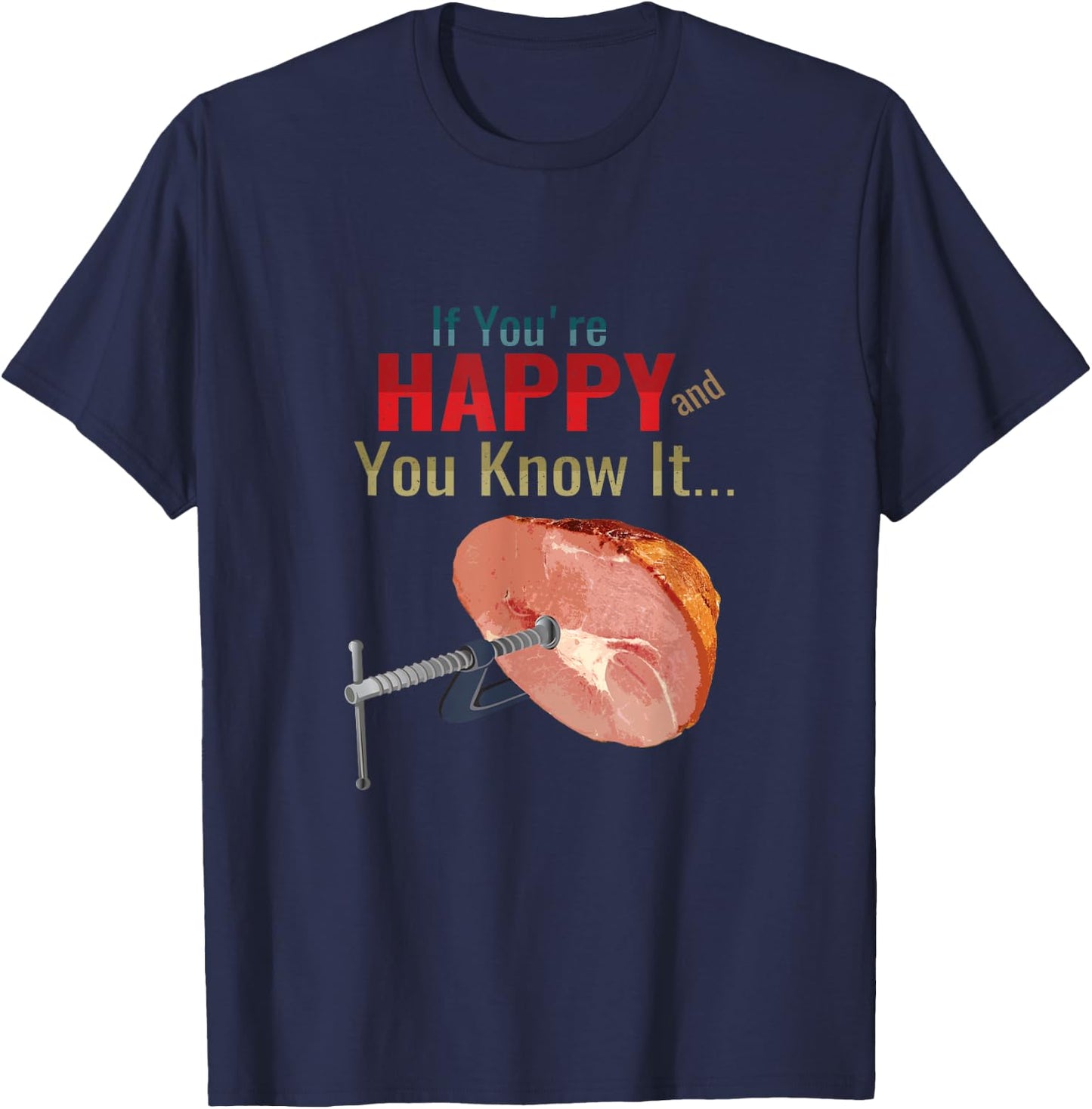 If You're Happy and You Know It Clamp Your Hams Funny Meme T-Shirt - T-Shirt | Navy