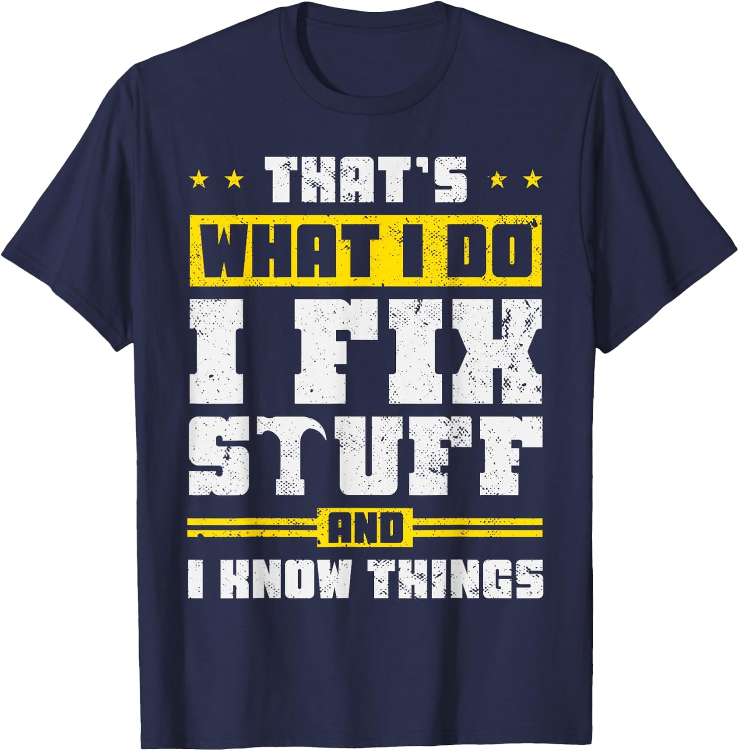 That's What I Do I Fix Stuff And I Know Things Funny Saying , Black T-Shirt - T-Shirt | Navy