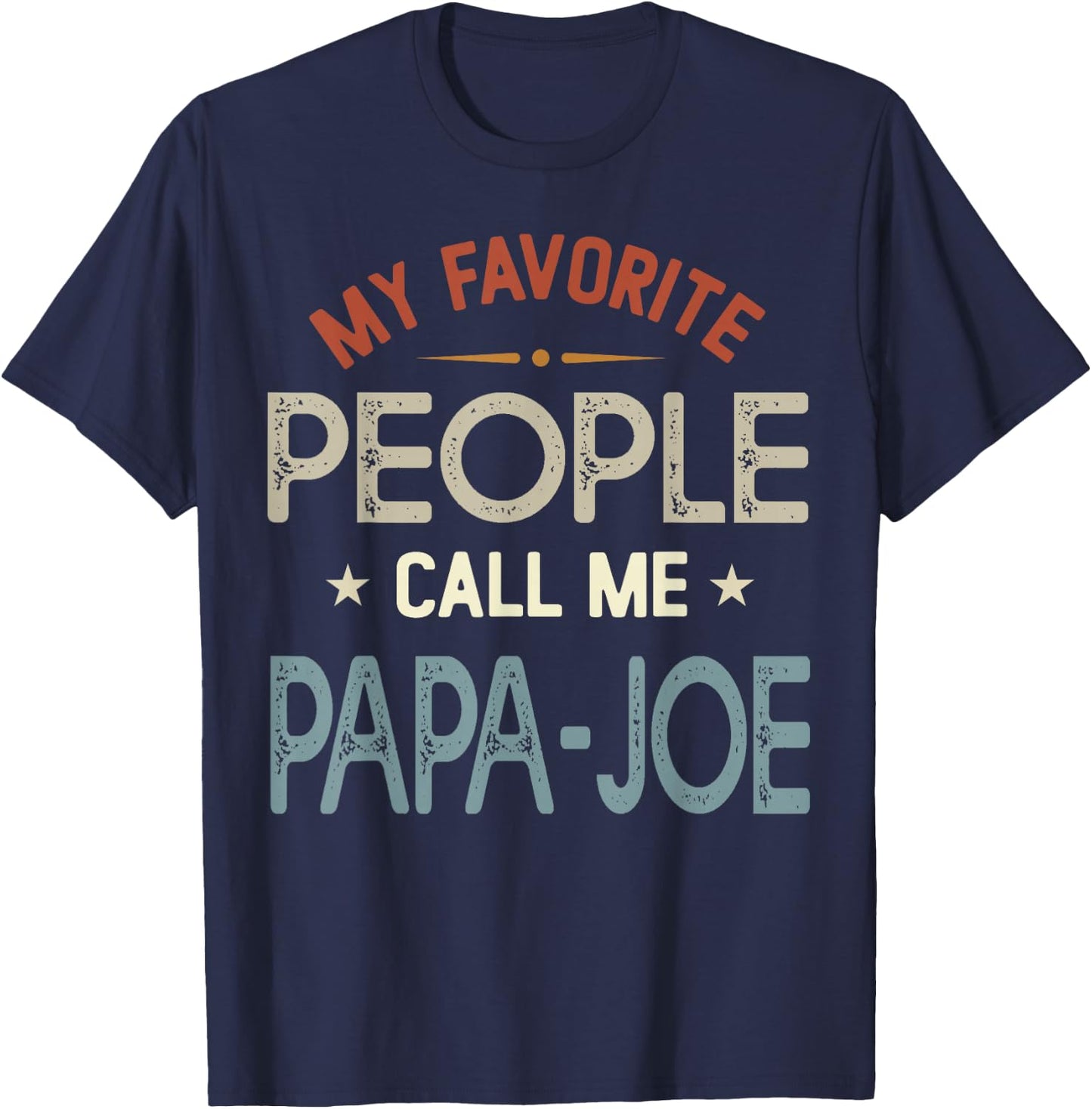 My Favorite People Call Me PAPA-Joe Vintage Fathers Day T-Shirt - T-Shirt | Navy