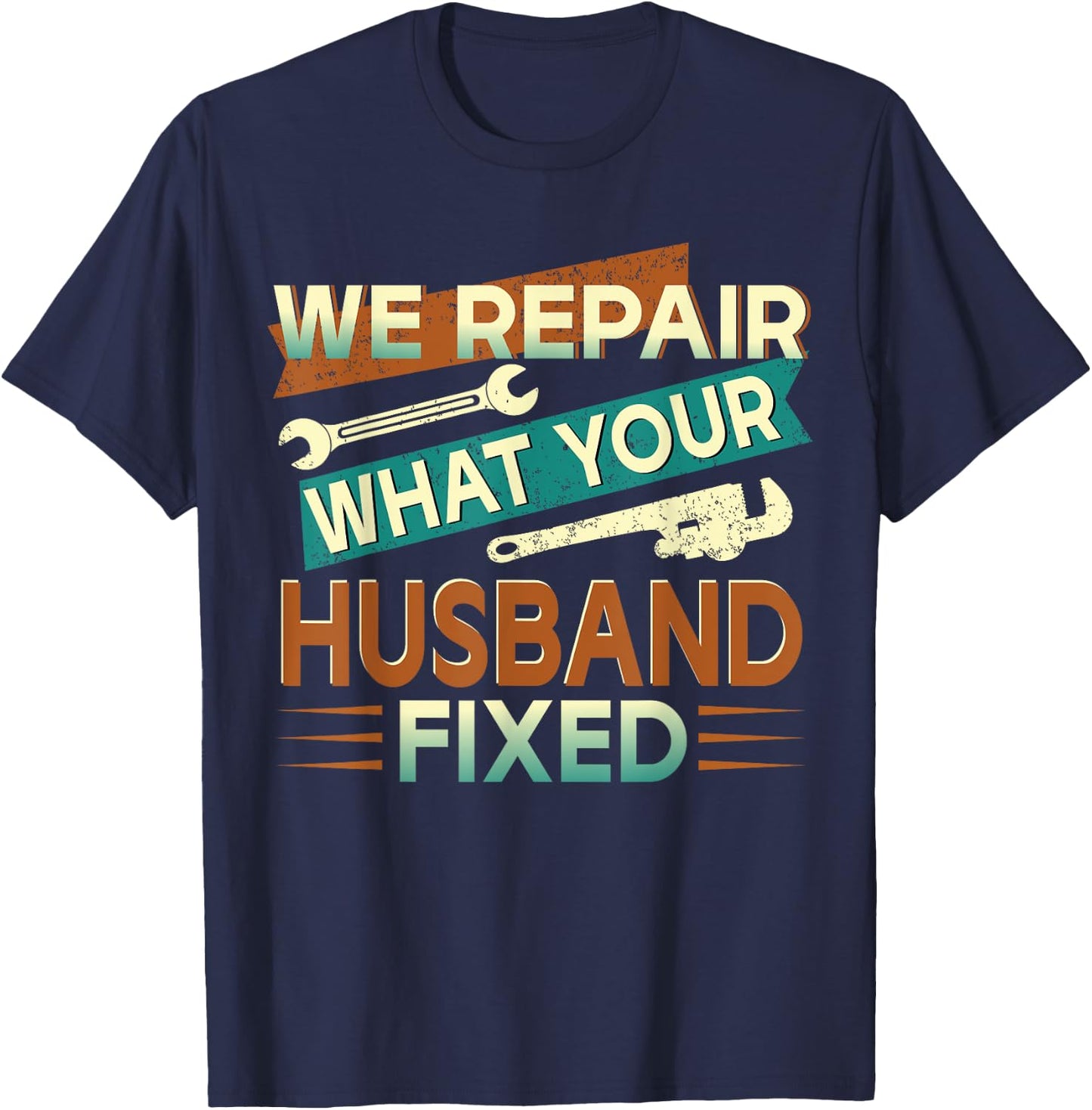 We Repair What Your Husband Fixed T-Shirt - T-Shirt | Navy