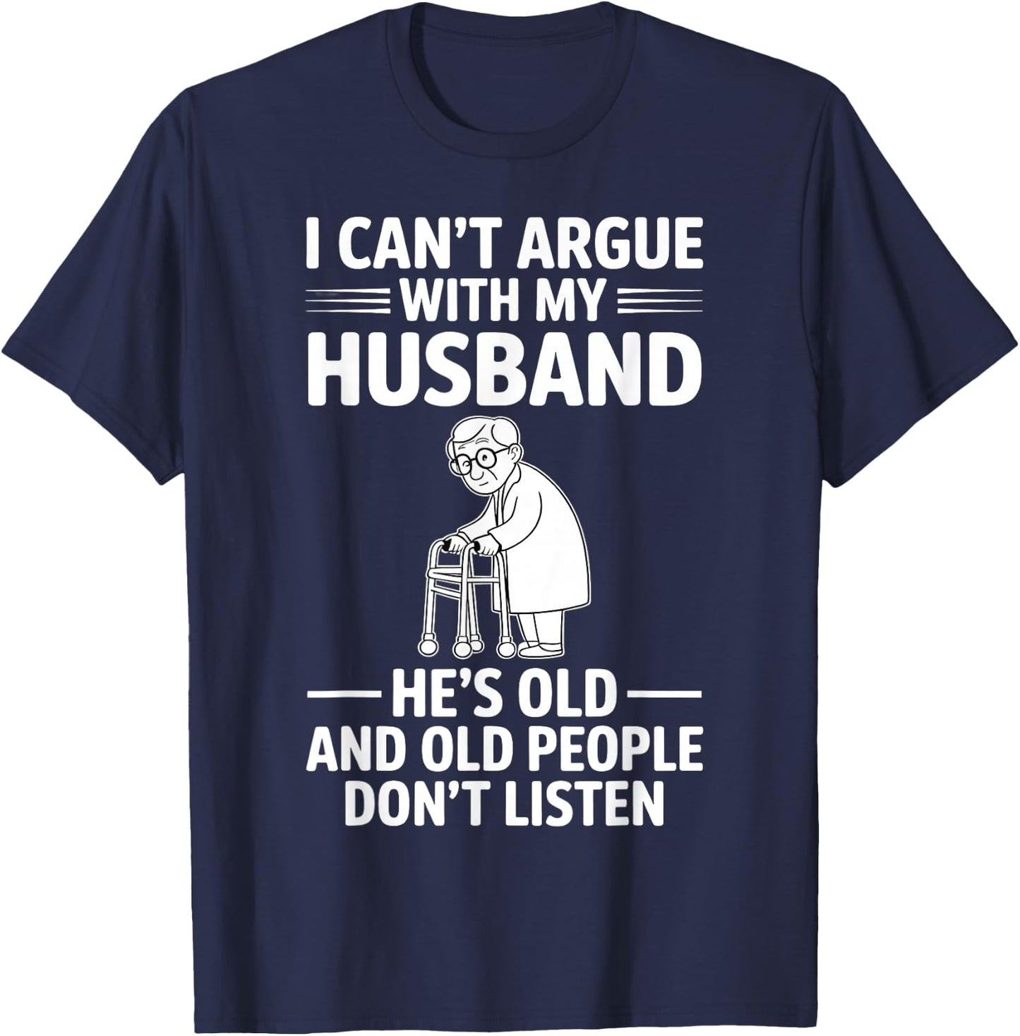 I Can't Argue with My Husband He's Older Than Me Funny Wife T-Shirt - T-Shirt | Navy
