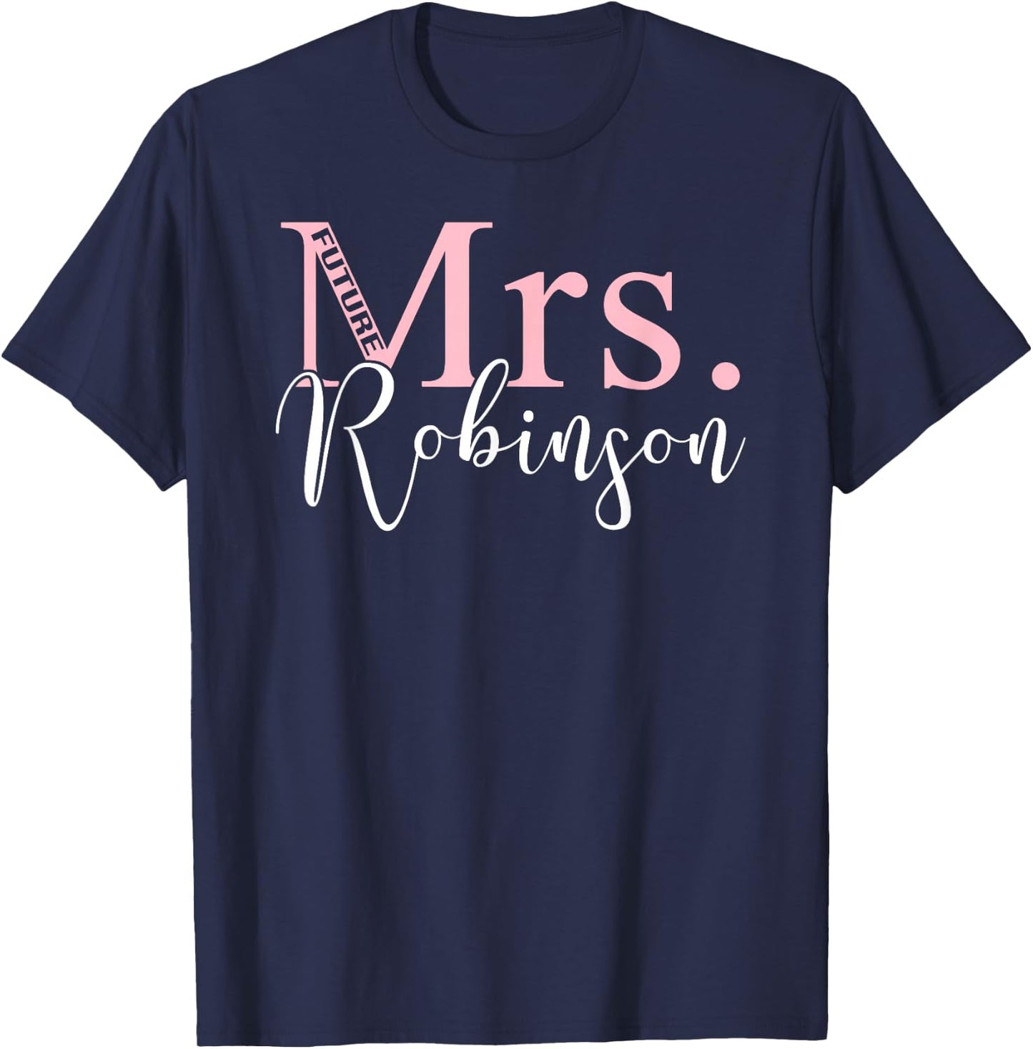 Future Mrs. Robinson Bachelorette Party Bridal Shower Gifts T-Shirt - T-Shirt | Navy